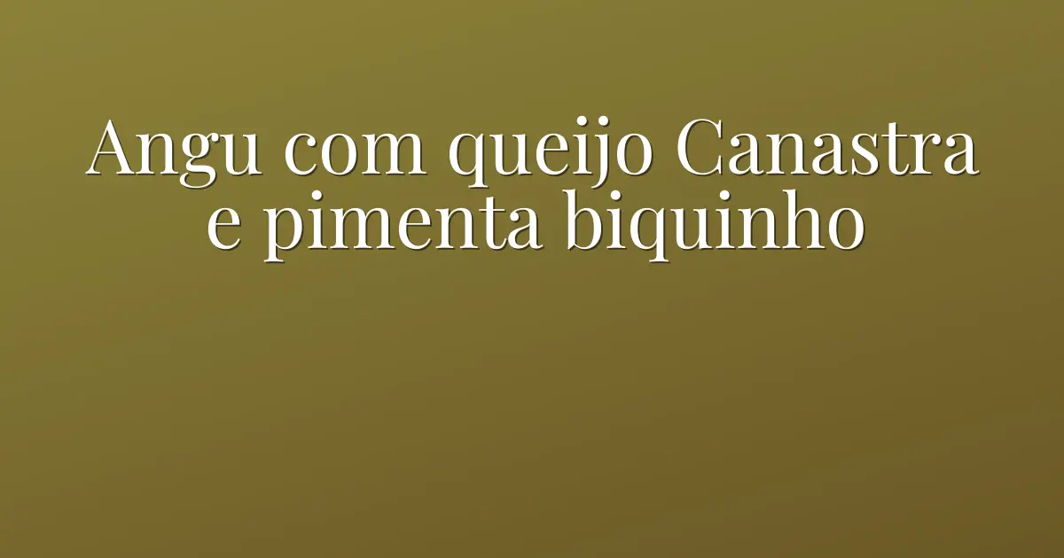 Angu com queijo Canastra e pimenta biquinho