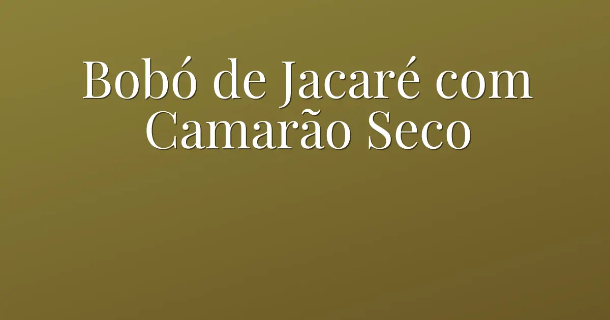 Bobó de Jacaré com Camarão Seco